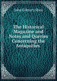 The Historical Magazine and Notes and Queries Concerning the Antiquities .