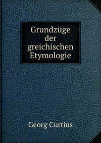 Grundzuge der greichischen Etymologie