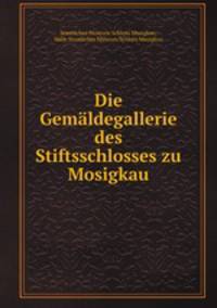 Die Gemaldegallerie des Stiftsschlosses zu Mosigkau