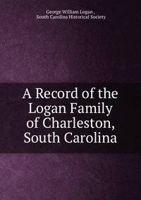 A Record of the Logan Family of Charleston, South Carolina
