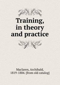 Training, in theory and practice