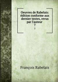 Oeuvres de Rabelais: ?dition conforme aux dernier textes, revus par l'auteur .