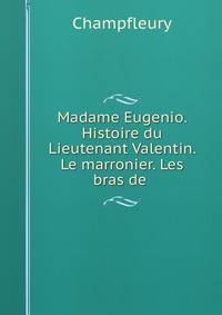 Madame Eugenio. Histoire du Lieutenant Valentin. Le marronier. Les bras de .