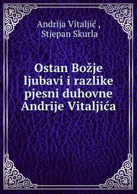 Ostan Bozje ljubavi i razlike pjesni duhovne Andrije Vitaljica