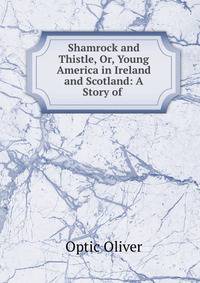 Shamrock and Thistle, Or, Young America in Ireland and Scotland: A Story of .