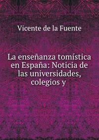 La ensenanza tomistica en Espana: Noticia de las universidades, colegios y .