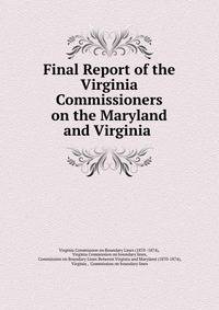 Final Report of the Virginia Commissioners on the Maryland and Virginia .