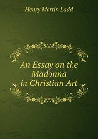 An Essay on the Madonna in Christian Art