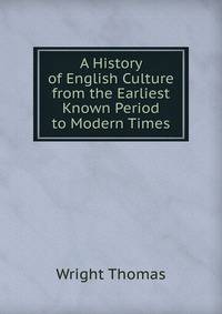 A History of English Culture from the Earliest Known Period to Modern Times