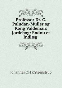 Professor Dr. C. Paludan-Muller og Kong Valdemars Jordebog: Endnu et Indl?g .