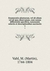 Enumeratio plantarum, vel ab alium vel ab ipso observatum, cum earum differentiis specificis, synonymis selectis et descriptionibus succinctis. 1