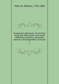 Enumeratio plantarum, vel ab alium vel ab ipso observatum, cum earum differentiis specificis, synonymis selectis et descriptionibus succinctis. 2