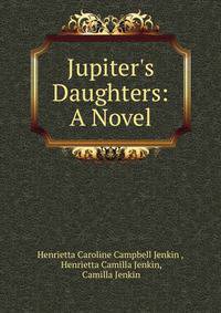 Jupiter's Daughters: A Novel