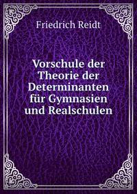 Vorschule der Theorie der Determinanten fur Gymnasien und Realschulen
