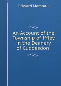 An Account of the Township of Iffley in the Deanery of Cuddesdon .