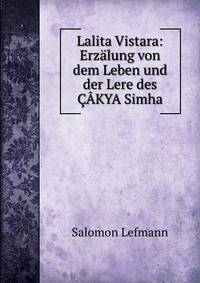 Lalita Vistara: Erzalung von dem Leben und der Lere des CAKYA Simha