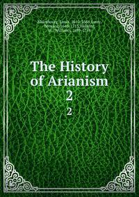 The History of Arianism. 2