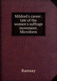 Mildred's career . tale of the women's suffrage movement. Microform