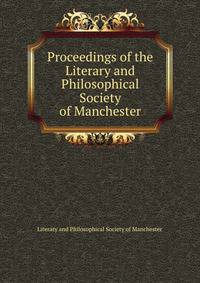 Proceedings of the Literary and Philosophical Society of Manchester