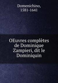 OEuvres completes de Dominique Zampieri, dit le Dominiquin