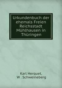 Urkundenbuch der ehemals Freien Reichsstadt Muhlhausen in Thuringen