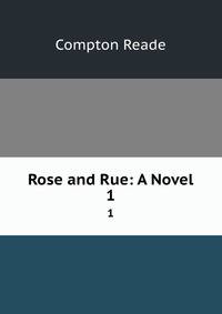 Rose and Rue: A Novel. 1