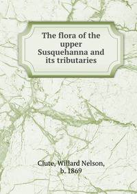 The flora of the upper Susquehanna and its tributaries