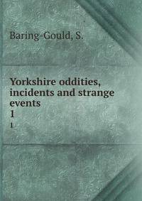 Yorkshire oddities, incidents and strange events. 1
