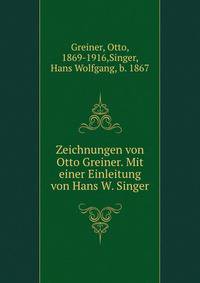 Zeichnungen von Otto Greiner. Mit einer Einleitung von Hans W. Singer