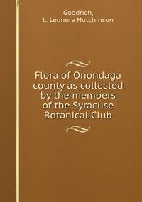 Flora of Onondaga county as collected by the members of the Syracuse Botanical Club