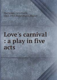 Love's carnival : a play in five acts