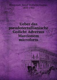 Ueber das pseudotertullianische Gedicht Adversus Marcionem microform
