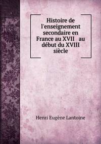 Histoire de l'enseignement secondaire en France au XVII &amp; au d?but du XVIII si?cle