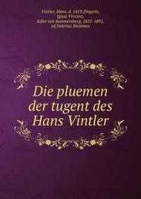 Die pluemen der tugent des Hans Vintler