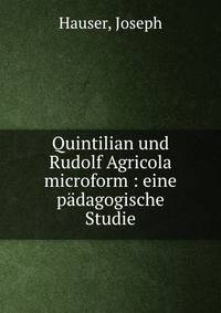 Quintilian und Rudolf Agricola microform : eine padagogische Studie