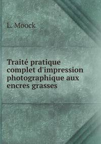 Trait? pratique complet d'impression photographique aux encres grasses