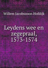 Leydens wee en zegepraal, 1573-1574