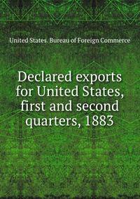 Declared exports for United States, first and second quarters, 1883