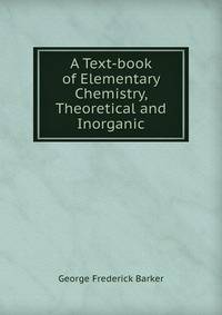 A Text-book of Elementary Chemistry, Theoretical and Inorganic
