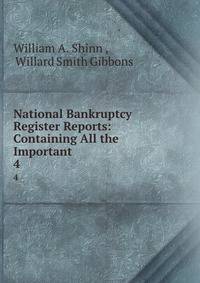 National Bankruptcy Register Reports: Containing All the Important .. 4