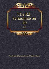 The R.I. Schoolmaster. 20