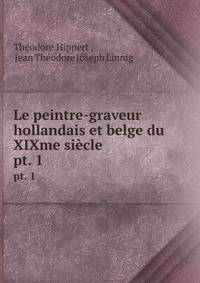 Le peintre-graveur hollandais et belge du XIXme sicle. pt. 1