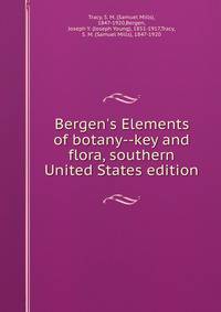 Bergen's Elements of botany--key and flora, southern United States edition