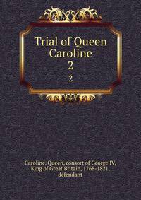 Trial of Queen Caroline. 2