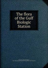 The flora of the Gulf Biologic Station