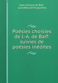 Poesies choisies de J.-A. de Baif: suivies de poesies inedites
