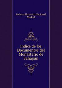 indice de los Documentos del Monasterio de Sahagun