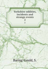 Yorkshire oddities, incidents and strange events. 2