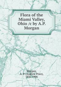 Flora of the Miami Valley, Ohio /c by A.P. Morgan