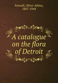 A catalogue on the flora of Detroit